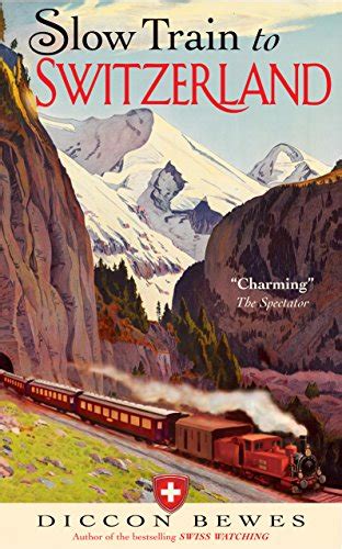 Read Slow Train To Switzerland One Tour Two Trips 150 Years And A World Of Change Apart By Diccon Bewes