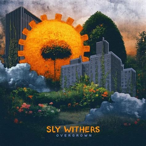 Sly Withers - Overgrown Lyrics and Tracklist Genius