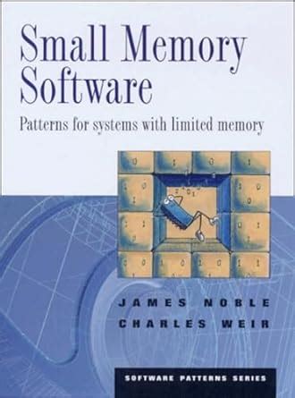 Small Memory Software Patterns For Systems With Limited Memory Software Patterns Series