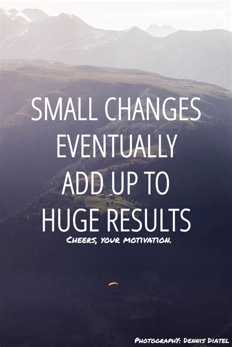 Small Positive Changes Add Up to a Big Difference in Your Life