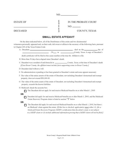 Small estate affidavit bexar county texas. No administration is pending or has been granted in Decedent’s estate and none appears necessary. The total value of Decedent’s estate assets on the date of this affidavit, not including homestead and exempt property, is $75,000.00 or less. The total value of Decedent’s estate assets, not including homestead and exempt property, exceeds ... 