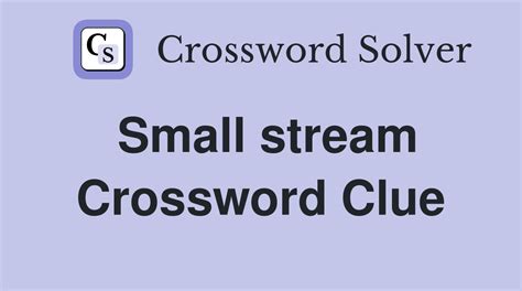 Small stream crossword clue - WSJCrosswordAnswers.net