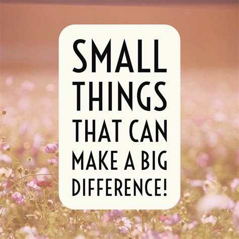 Small things often make the biggest difference - …