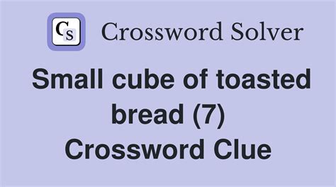 Small toasted pieces of bread Crossword Puzzle Clue Answers