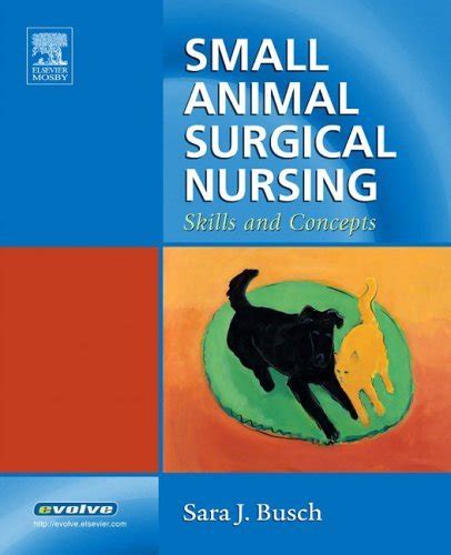 Read Online Small Animal Surgical Nursing Skills And Concepts By Sara J Busch