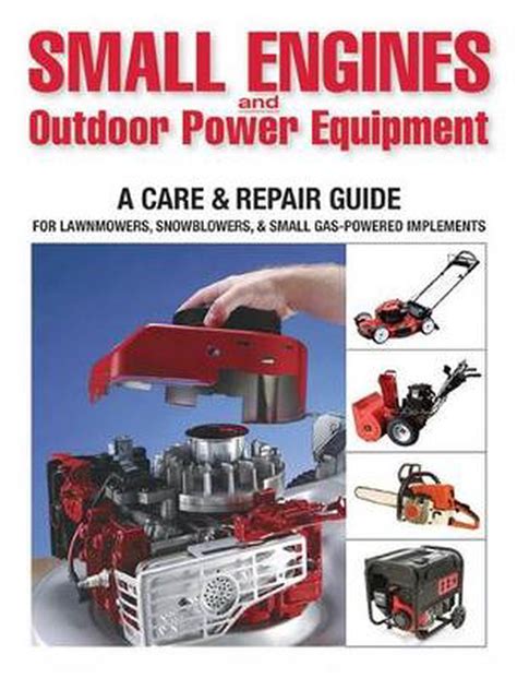 Download Small Engines And Outdoor Power Equipment A Care  Repair Guide For Lawn Mowers Snowblowers  Small Gaspowered Imple By Peter Hunn
