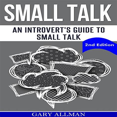 Download Small Talk An Introverts Guide To Small Talk  Talk To Anyone  Be Instantly Likeable How To Small Talk Talk To Anyone Lasting Relationship People Skills By Gary Allman