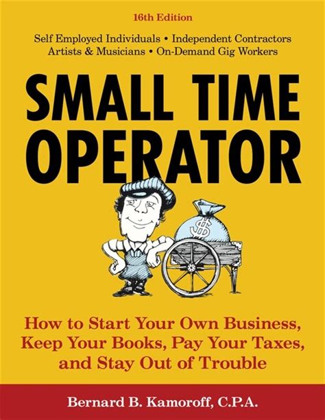 Full Download Small Time Operator How To Start Your Own Business Keep Your Books Pay Your Taxes And Stay Out Of Trouble By Bernard B Kamoroff