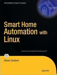 Smart Home Automation with Linux (Expert's Voice in Linux) by Steven Goodwin (2-Aug-2011) Paperback