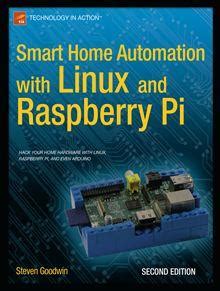 Download Smart Home Automation With Linux And Raspberry Pi By Steven Goodwin