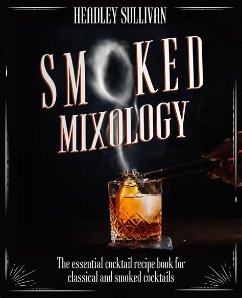 Smoked Mixology: The Essential Cocktail Recipes …