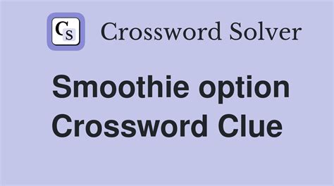 smoothie Crossword Clue. The Crossword Solver found 