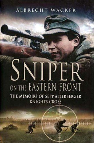 Read Sniper On The Eastern Front The Memoirs Of Sepp Allerberger Knights Cross By Albrecht Wacker