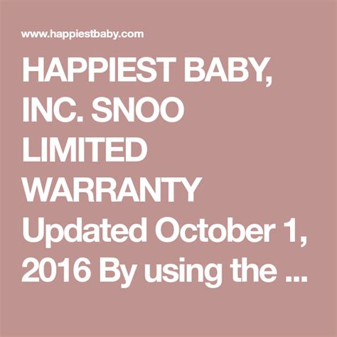 HAPPIEST BABY, INC. LIMITED WARRANTY. Updated June 22, 2017. By using the Happiest Baby SNOO (the “Product”) you agree to be bound by the terms of this Limited ….