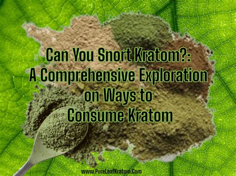 Can you snort kratom? Is snorting kratom a bad idea? The answe