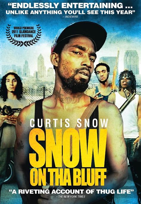 Snow on tha. Snow on tha Bluff. Curtis Snow, an Atlanta robber and crack dealer, stole a camera from some college kids in a dope deal. The footage he then captured with his new possession depicts the grittiness of his real life on the harsh city streets where anything goes. 179 … 