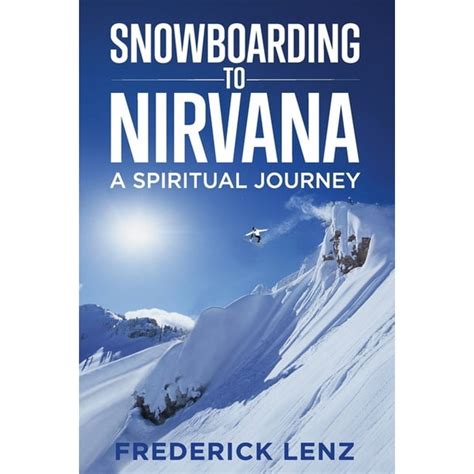 Full Download Snowboarding To Nirvana A Spiritual Journey Surfing The Himalayas Book 2 By Frederick Lenz