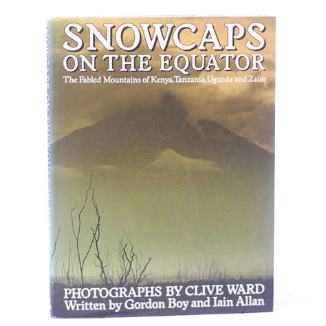 Download Snowcaps On The Equator The Fabled Mountains Of Kenya Tanzania Uganda And Zaire By Clive Ward