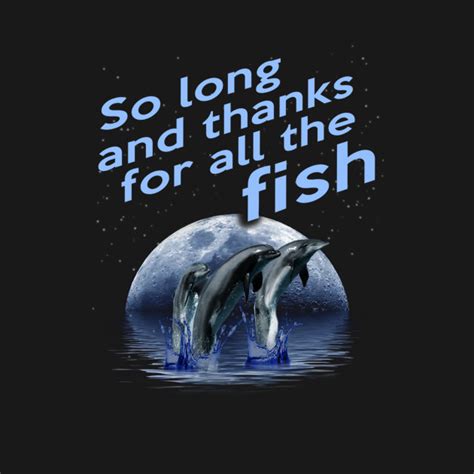 So Long And Thanks For All The Fish T-Shirts & Shirts