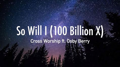 So Will I (100 Billion X) - Cross Worship ft. Osby Berry