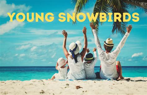 So You Want to Be a Young Snowbird? Here’s How to Plan