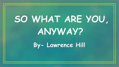 So what are You, Anyway? - Lawrence Hill - Google Books