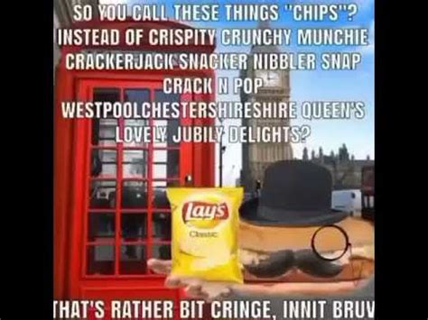 So you call these things chips ? British meme - YouTube