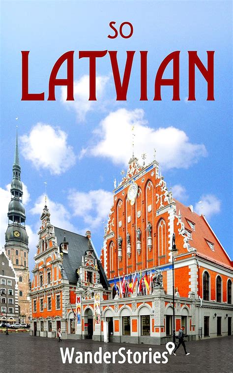 Download So Latvian  A Travelers Guide To Latvian Cuisine National Symbols Holidays Humor And What Latvians Enjoy By Wander Stories