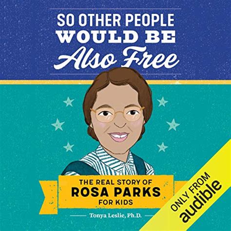 Full Download So Other People Would Be Also Free The Real Story Of Rosa Parks For Kids By Tonya Leslie Phd