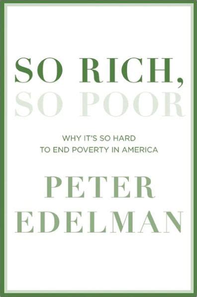 Read So Rich So Poor Why Its So Hard To End Poverty In America By Peter Edelman