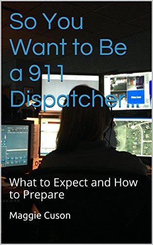 Read Online So You Want To Be A 911 Dispatcher What To Expect And How To Prepare By Maggie Cuson