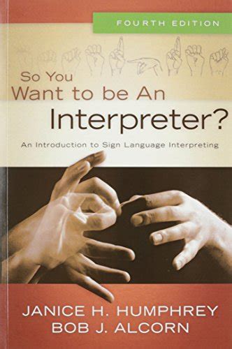 Read So You Want To Be An Interpreter An Introduction To Sign Language Interpreting By Janice H Humphrey