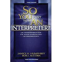 Read So You Want To Be An Interpreter An Introduction To Sign Language Interpreting By Janice H Humphrey