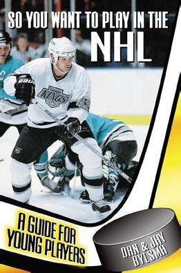 Download So You Want To Play In The Nhl A Guide For Young Players By Dan Bylsma