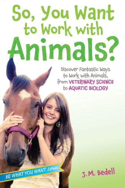Download So You Want To Work With Animals Discover Fantastic Ways To Work With Animals From Veterinary Science To Aquatic Biology By Jm Bedell