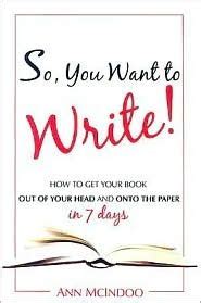 Download So You Want To Write How To Get Your Book Out Of Your Head And Onto The Paper By Ann Mcindoo