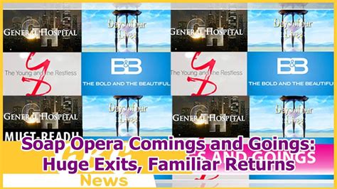 Soap opera comings & goings. Soap Opera Comings and Goings: Huge Returns, Blast from the Past. Who will appear or leave soap operas during the week of January 15, 2024? Bold and The Beautiful comings and goings, read all the latest news and exclusive updates on who is coming or going. Exclusive Bold and The Beautiful news. 