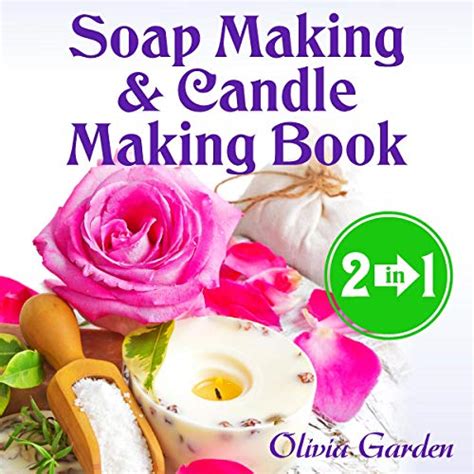 Read Online Soap Making And Candle Making Book Step By Step Guide To Doityourself Soaps And Candles Soap Making Book Soap Making Recipes Candle Crafting Candle Making Recipes By Olivia Garden