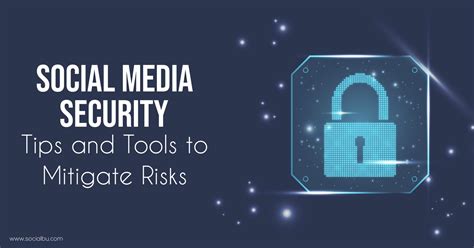 Social Media Security Tips and Tools to Mitigate Risks