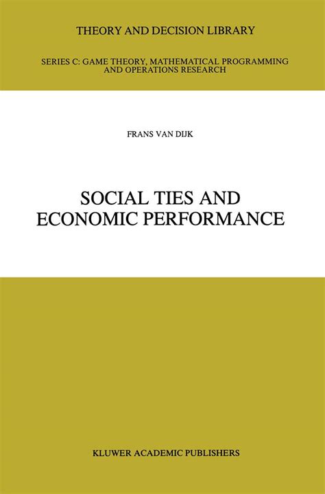Social Ties And Economic Performance Theory And Decision Library C
