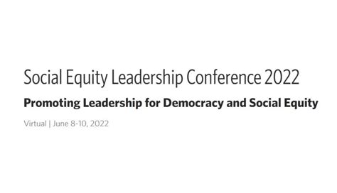 Social equity leadership conference. on Social Equity in NAPA and its annual Social Equity Leadership Conference, and the establishment of a Democracy and Social Justice Section in the American. 