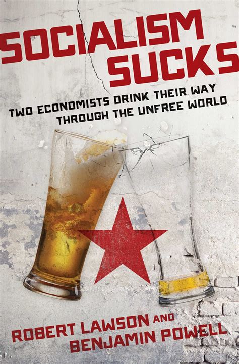 Read Online Socialism Sucks Two Economists Drink Their Way Through The Unfree World By Robert Lawson