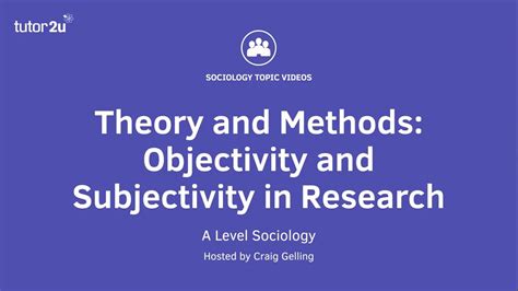 Sociological Theories-Objectivity in Research - Grade Valley