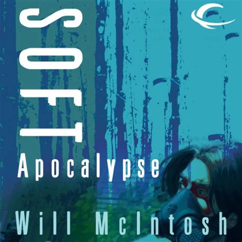Read Soft Apocalypse By Will Mcintosh