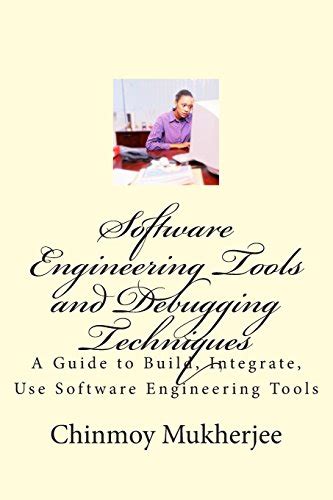 Software engineering tools and debugging techniques a guide to build integrate use software engineering tools. - The bombshell manual of style by laren stover.