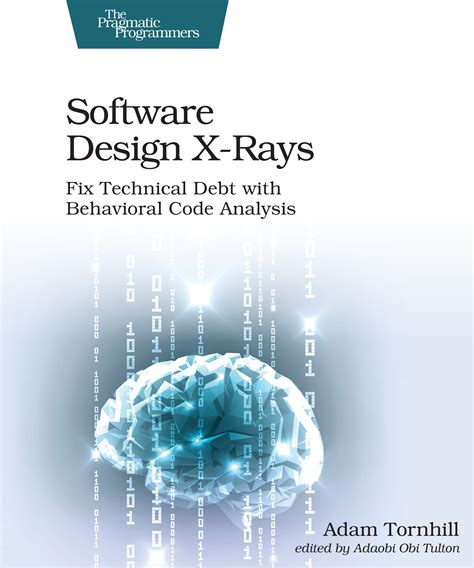 Read Software Design Xrays Fix Technical Debt With Behavioral Code Analysis By Adam Tornhill