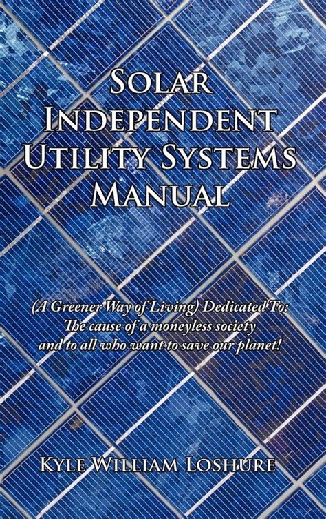 Solar independent utility systems manual by kyle william loshure. - Audi 4f workshop service manual torrent.