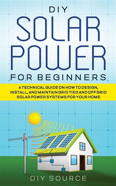 Download Solar Power For Beginners The Diy Guide To Easily Install A Solar Power System In Your Home By Will Smart