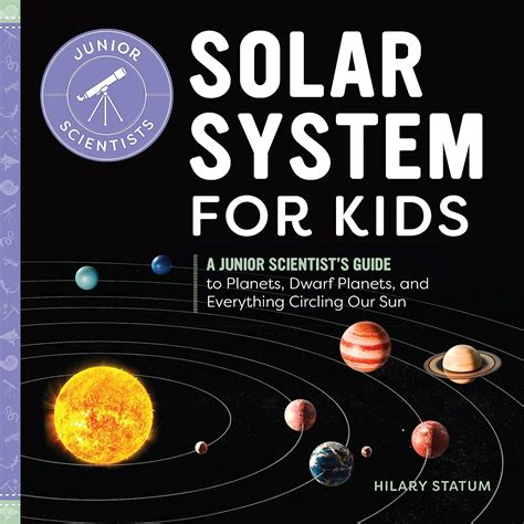 Read Solar System For Kids A Junior Scientists Guide To Planets Dwarf Planets And Everything Circling Our Sun By Hilary Statum