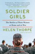 Read Online Soldier Girls The Battles Of Three Women At Home And At War By Helen Thorpe